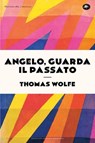 Angelo, guarda il passato - Thomas Wolfe - 9791256492268