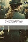 Una ragazza di città - Margaret Harkness - 9791256492275