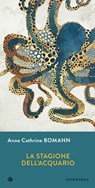 La stagione dell'acquario - Anne Cathrine Bomann - 9791257800192