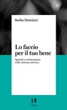 Lo faccio per il tuo bene - Sasha Damiani - 9791259821812