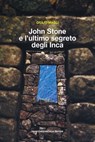 John Stone e l'ultimo segreto degli Inca - Giulio Magli - 9791280045881