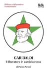 Garibaldi. Il liberatore in camicia rossa - Pietro Nenni - 9791280663276