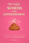 DER HEI¿E SCHEI¿ VOM ZUFRIEDENSEIN - Julia Weber - 9791281365810
