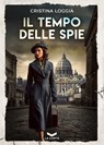 Il tempo delle spie - Cristina Loggia - 9791282636056