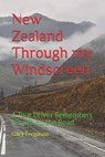 New Zealand Through my Windscreen: A Tour Driver Remembers his life on the Road - Gary Lee Ferguson - 9798195314361