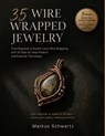 35 Wire Wrapped Jewelry: Create Beautiful, Handmade Jewelry: Your Complete Guide to Wire Wrapping with 35 Unique Projects and Business Tips - Markus Schwartz - 9798195333256