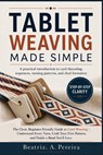 Tablet Weaving Made Simple: A practical introduction to card threading sequences, turning patterns, and shed formation - Beatriz A. Pereira - 9798195509507