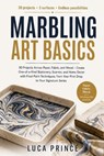 Marbling Art Basics: 30 Projects Across Paper, Fabric, and Wood - Create One-of-a-Kind Stationery, Scarves, and Home Decor with Float Paint Techniques - Luca Prince - 9798195691806