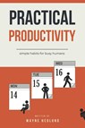 Practical Productivity - Wayne Hedlund - 9798196013379