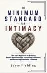 The Minimum Standard for Intimacy: The SAFE Approach to Building Secure Relationships, Enhancing Closeness, and Nurturing Emotional Presence - Jesse Fielding - 9798196392955