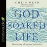 God-Soaked Life: Discovering a Kingdom Spirituality -  - 9798200484645