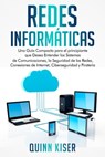 Redes Informáticas: Una Guía Compacta para el principiante que Desea Entender los Sistemas de Comunicaciones, la Seguridad de las Redes, Conexiones de Internet, Ciberseguridad y Piratería - Quinn Kiser - 9798201022051