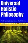 Universal Holistic Philosophy - Martin Ettington ; Martin K. Ettington - 9798201030063