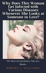 Why Does This Woman Get Infected with Various Diseases Whenever She Looks at Someone in Love? - Robert J. Williams - 9798201154516