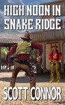 High Noon in Snake Ridge - Scott Connor - 9798201191825