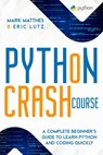 Python Crash Course: A Complete Beginner’s Guide to Learn Python and Coding Quickly - Mark Matthes ; Eric Lutz - 9798201238629
