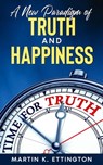 A New Paradigm of Truth and Happiness - Martin K. Ettington - 9798201240417