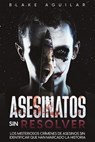 Asesinatos sin Resolver: Los Misteriosos Crímenes de Asesinos sin Identificar que Han Marcado la Historia - Blake Aguilar - 9798201249267