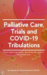 Palliative Care, Trials and COVID-19 Tribulations - Cheng Hoon Chew ; Yan Yee Yip ; Syahirah Farhana Mohd Saleh ; Khairul Nisa’ Ishak ; Anis Suraya Muhamad Nawawai ; Chun Keat Chew ; Ting Soo Chow ; Richard Boon Leong Lim ; Bak Leong Goh ; Pik Pin Goh ; Kalaiarasu Peariasamy - 9798201342838