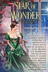 Star of Wonder: A Historical Romance Collection - Chasity Bowlin ; Caroline Lee ; Meara Platt ; Alexa Aston ; Emily E K Murdoch ; Elisa Braden ; C.H. Admirand ; Nicole Locke ; Elizabeth Ellen Carter ; Abigail Bridges ; Veronica Crowe ; E. Elizabeth Watson ; Anna Markland - 9798201354305