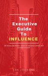 The Executive Guide to Influence - Tan Zhi Rong - 9798201386573