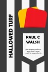 Hallowed Turf - Paul C. Walsh - 9798201425029