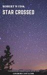 Star Crossed - Robert W Fisk - 9798201428174