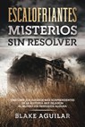 Escalofriantes Misterios sin Resolver: Grandes Misterios que han Dejado Confundida a la Humanidad - Blake Aguilar - 9798201432911