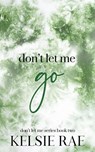 Don't Let Me Go - Kelsie Rae - 9798201451677