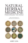 Natural Herbal Medicine From Around the World - Amy Lea - 9798201483500
