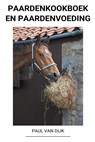 Paardenkookboek en Paardenvoeding - DIJK,  Paul Van - 9798201544850