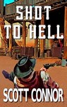 Shot to Hell - Scott Connor - 9798201600990