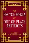 The Encyclopedia of Out of Place Artifacts - Martin K. Ettington - 9798201615116