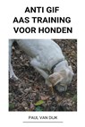 Anti Gif Aas Training voor Honden - DIJK,  Paul Van - 9798201677763