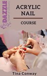Acrylic Nail Course - Tina Conway - 9798201808792
