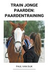 Train jonge Paarden - Paul Van Dijk - 9798201867102