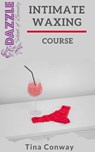 Intimate Waxing Course - Tina Conway - 9798201893668