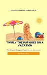Twirly The Pup Goes On A Vacation - Nikita Nain - 9798201900038