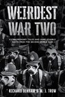 Weirdest War Two: Extraordinary Tales and Unbelievable Facts from the Second World War - M. J. Trow - 9798201930738