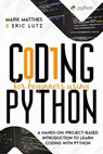 Coding for Beginners Using Python: A Hands-On, Project-Based Introduction to Learn Coding with Python - Mark Matthes ; Eric Lutz - 9798201940645