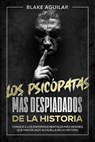 Los Psicópatas más Despiadados de la Historia: Conoce a los Enfermos Mentales más Infames que han Dejado su Huella en la Historia - Blake Aguilar - 9798201975159