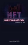 NFT investing made easy - MILLER,  James Michael - 9798210083203