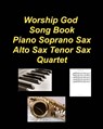 Worship God Song Book Piano Soprano Sax Alto Sax Tenor Sax Quartet: Piano Soprano Sax Alto Sax Tenor Sax Worship Praise Chords Lyrics Church - Mary Taylor - 9798210724427