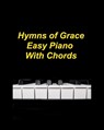 Easy Hymns Of Grace Easy Piano With Chords: Hymns Piano Faith Church Praise Lyrics Chords Worship - Mary Taylor - 9798210761811