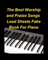 The Best Worship and Praise Songs Lead Sheets Fake Book For Piano - Mary Taylor - 9798211702233