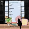 What You Are Looking for Is in the Library -  - 9798212721271