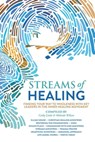 Streams of Healing - Cathy Little ; Melinda Wilson ; Judith MacNutt ; Marjorie Desgrosseilliers ; Lee Whitman ; Dawna De Silva ; Trisha Frost ; Dr. Mark Virkler ; John E. Thomas ; Jim Banks ; Fr. Andrew Miller ; Dr. Karl Lehman MD ; Michael Sullivant ; Chris Coursey - 9798215043844