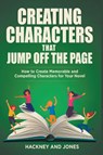 Creating Characters That Jump Off The Page - How To Create Memorable And Compelling Characters For Your Novel - Vicky Jones ; Claire Hackney - 9798215322727