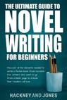 The Ultimate Guide To Novel Writing For Beginners: Discover All The Elements Needed To Write A Fiction Book From Scratch. For Writers Who Want To Go From A Blank Page To A Book Their Readers Will Love - Vicky Jones ; Claire Hackney - 9798215458235