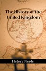 The History of the United Kingdom - History Nerds - 9798215491195